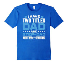I Have Two Titles Dad and Step-Dad Father's Day T-Shirt Gift