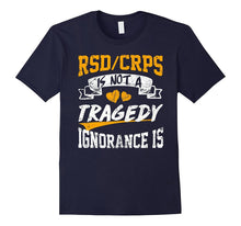 Rsd/Crps Is Not a Tragedy,ignorance Is T Shirt