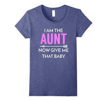 I Am the Aunt Now Give Me That Baby - Funny Tee for New Aunt