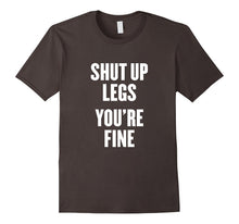 Shut Up Legs You're Fine T Shirt