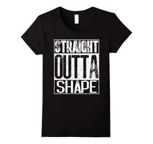 Straight Outta Shape T-Shirt Funny Workout or Gym Gift Shirt