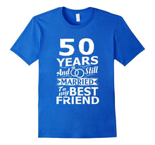50th Wedding Anniversary Funny Shirt Married to Best Friend
