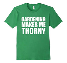 Gardening Makes Me Thorny T Shirt