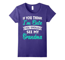 Nana -If You Think I'm Cute You Should See My Grandma Shirts