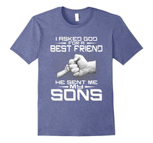 I Asked God for a Best Friend He Sent Me My Sons T-Shirt