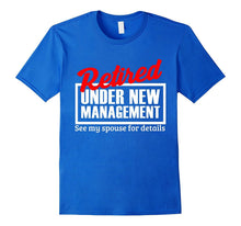 Retired Under New Management Funny Retirement Party T-Shirt