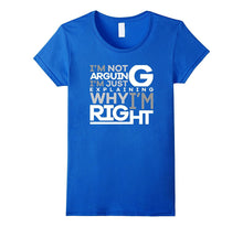 Not Arguing Just Explaining Why I Am Right Funny T-Shirt