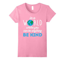 In a World Where You Can Be Anything Be Kind Tee Shirt 2