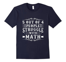 5 OUT OF 4 PEOPLE STRUGGLE WITH MATH Funny Quote T-Shirt