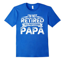 I'm Not Retired I'm a Professional Papa Fathers Day T-Shirt