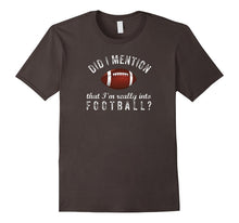 Football Fan Did I Mention I'm Really Into Football T-Shirt