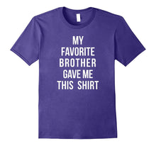 My Favorite Brother Gave Me This Shirt Sibling Love Brothers