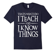 That's What I Do I Teach and I Know Things Teacher T-Shirt