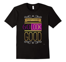 60th Birthday T Shirt Gift Damn I Make 60 Look Good