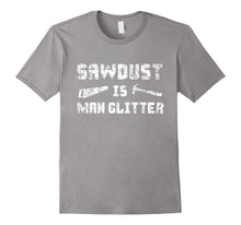 Sawdust Is Man Glitter Shirt 2, Funny Father's Day Gift Dad