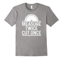 Funny Carpenter Woodworking Shirt Measure Twice Cut Once
