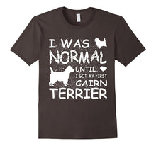 Cairn Terrier Shirt I Was Normal Until Dirty Design