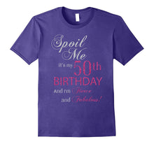 Spoil Me, It's My 50th Birthday and I'm Fierce and Fabulous