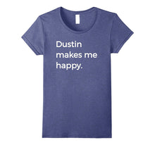 Dustin Makes Me Happy T-Shirt Strange Names & Things Tee