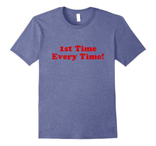 1st Time Every Time! Fun Inspirational Teaching T-Shirt