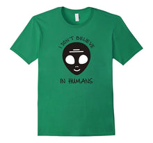 I Don't Believe in Humans - Humans Aren't Real Alien T Shirt