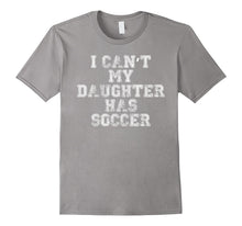 I Can't My Daughter Has Soccer Funny T Shirt Mom Dad
