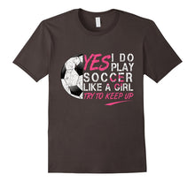 I Know I Do Play Soccer Like a Girl Try to Keep Up T-Shirt