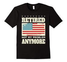 Retired Not My Problem Anymore Funny Retirement Gift T-Shirt