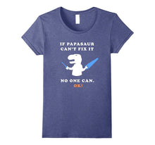 If Papasaur Ca't Fix It - No One Can. Ok! - Funny Tee Shirt