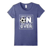 Fierce Soccer When My Game Is ON Your Game Is OVER T-Shirt