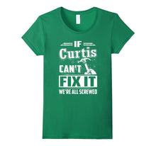 If Curtis Can't Fix It We're All Screwed Shirt