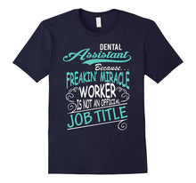 DENTAL ASSISTANT - Freakin Miracle Worker Job Title T-Shirt