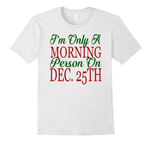 I'm Only a Morning Person on Dec 25th T-Shirt