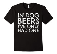 In Dog Beers I've Only Had One T-Shirt Funny Beer Lover Gift