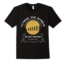 Change World Teach History Teacher T Shirt Appreciation Gift