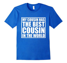 My Cousin Has the Best Cousin in the World T Shirt