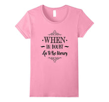 Funny When in Doubt Go to the Library T-Shirt School Gift