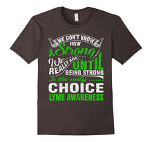 Being Strong Is Only Choice Lyme Disease Awareness T Shirt