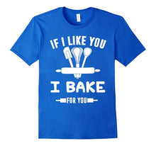 If I Like You I Bake for You - Banking Shirt