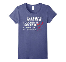 Retired Nurse Seen It Smelled Touched Heard Stepped T-Shirts