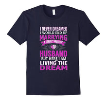 I Never Dreamed I'd Marry a Perfect Freakin' Husband T-Shirt