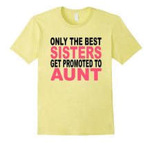 Only the Best Sisters Get Promoted to Aunt T-Shirt