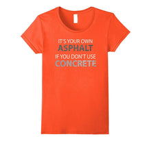If You Don't Use Concrete Shirt - Funny Road Worker Shirt