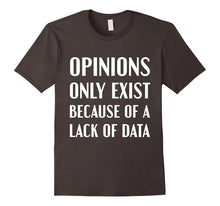 Data Shirt Opinions Exist Because of a Lack of Data T-Shirt