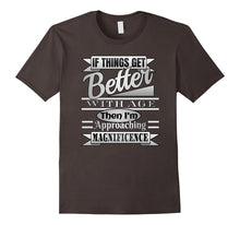 If THINGS GET BETTER WITH AGE I'm Magnificence Funny T Shirt