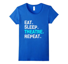 Eat Sleep Theatre T-Shirt Musical for Women Men Mom Gift Tee