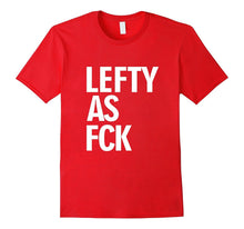 Left Handed Shirt Lefty Shirt Lefty as Fck Tee Shirt