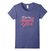 Always Stay Humble Shirt and Kind T-Shirt