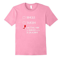 Single Taken Waiting for Blonde With 3 Three Dragons T-Shirt