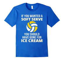 If You Wanted a Soft Serve - Funny Volleyball Shirts